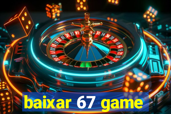 baixar 67 game